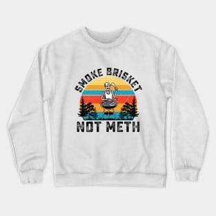 SMOKE BRISKET NOT METH Crewneck Sweatshirt